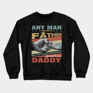 Any Man Can Be A Father But It Takes Someone Special To Be A Daddy Crewneck Sweatshirt